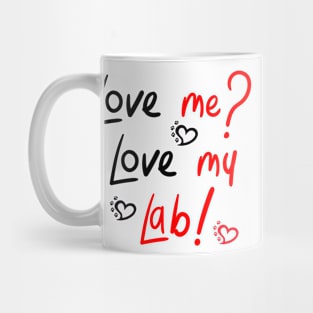 Love Me Love My Lab! For Proud Labrador Retriever Dog Owners! Mug